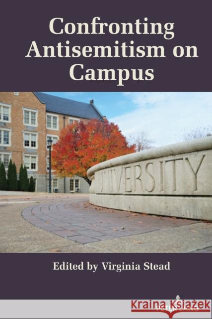 Confronting Antisemitism on Campus Virginia Stead Virginia Stead 9781636670607 Peter Lang Inc., International Academic Publi
