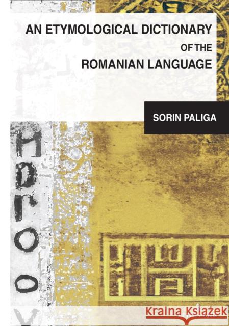 An Etymological Dictionary of the Romanian Language Mihai Dragnea Sorin Paliga 9781636671413