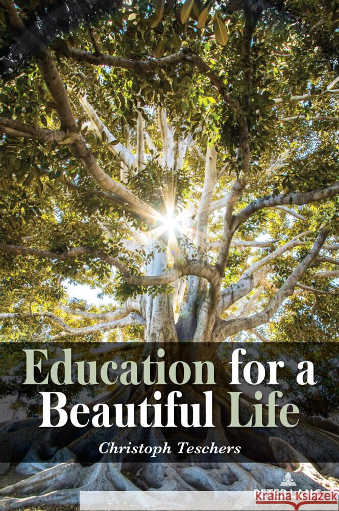 Education for a Beautiful Life Teschers, Christoph 9781636671703 Peter Lang