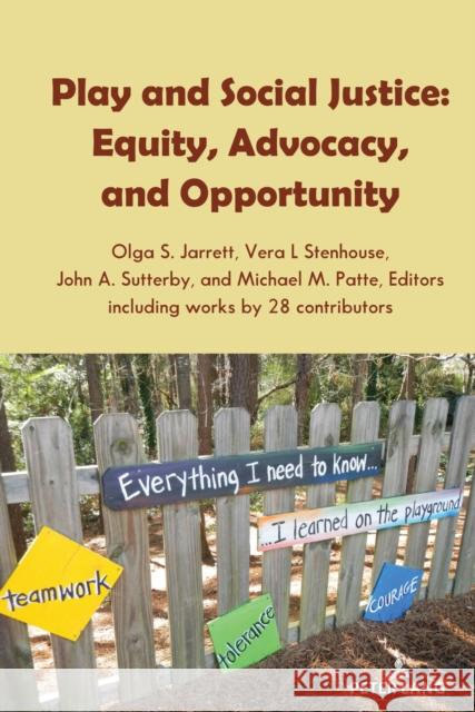 Play and Social Justice: Equity, Advocacy, and Opportunity Olga S. Jarrett Vera L Stenhouse John A. Sutterby 9781636671758 Peter Lang Publishing Inc
