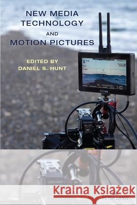 New Media Technology and Motion Pictures Daniel S. Hunt 9781636671970 Peter Lang Us