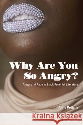 Why Are You So Angry?; Anger and Rage in Black Feminist Literature Anne Potjans 9781636672205 Peter Lang Us