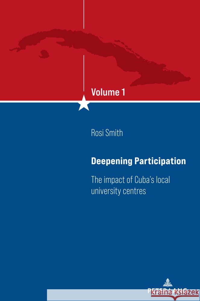 Deepening Participation: The Impact of Cuba's Local University Centres Parvathi Kumaraswami Adrian Ludet Ar?valo Salazar Rosi Smith 9781636672786 Peter Lang Inc., International Academic Publi