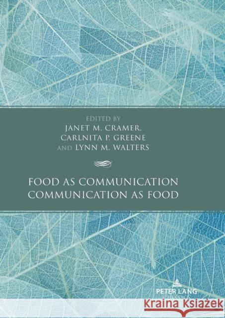 Food as Communication / Communication as Food Carlnita P. Greene, Janet M. Cramer, Lynn M. Walters 9781636673813