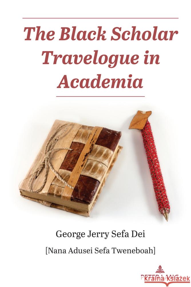 The Black Scholar Travelogue in Academia Shirley R. Steinberg George Jerry Sefa Dei 9781636674261