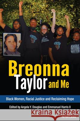 Breonna Taylor and Me: Black Women, Racial Justice and Reclaiming Hope William F. Pinar Angela Douglas Emmanuel, II Harris 9781636675428