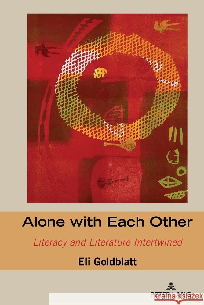 Alone with Each Other: Literacy and Literature Intertwined Alice S. Horning Eli Goldblatt 9781636676081 Peter Lang Inc., International Academic Publi