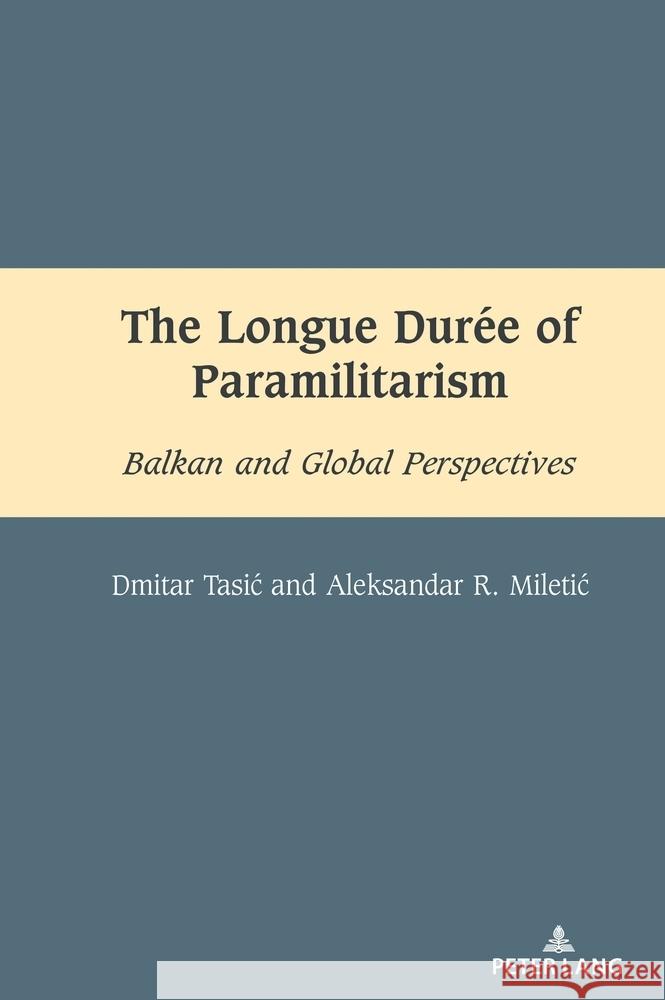 The Longue Durée of Paramilitarism Tasic, Dmitar, Miletic, Aleksandar 9781636676432