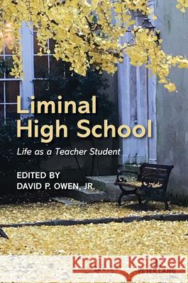 Liminal High School: Life as a Teacher Student Shirley R. Steinberg David Owen 9781636676548 Peter Lang Inc., International Academic Publi