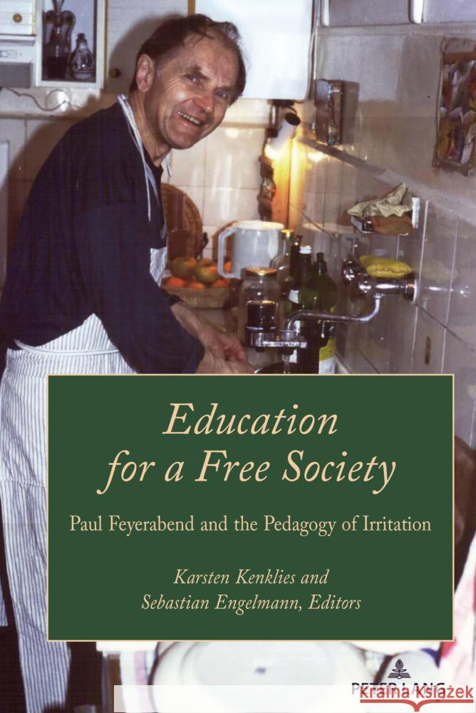 Education for a Free Society: Paul Feyerabend and the Pedagogy of Irritation Karsten Kenklies Norm Friesen Sebastian Engelmann 9781636676944