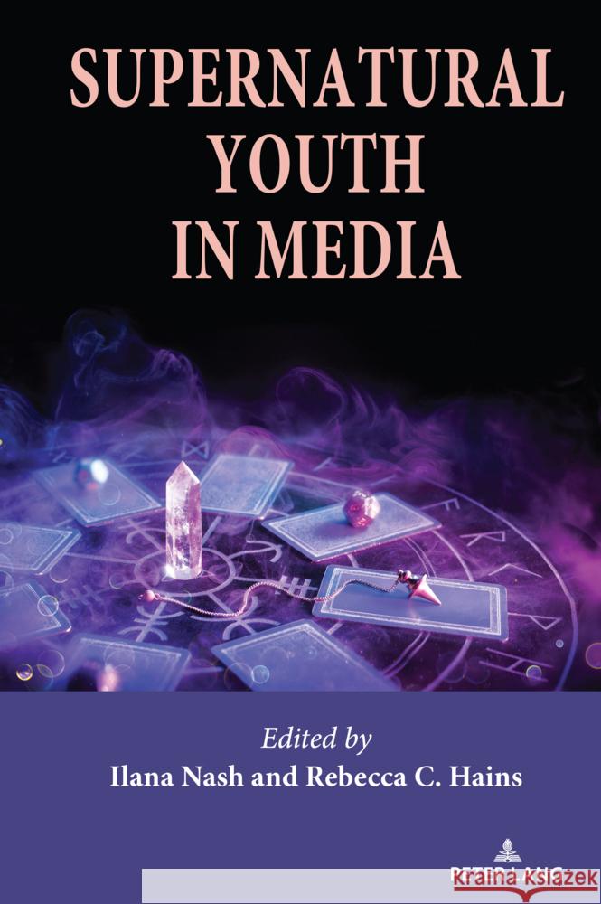 Supernatural Youth in Media Elizabeth Howard Sharon R. Mazzarella Ilana Nash 9781636677217 Peter Lang Inc., International Academic Publi