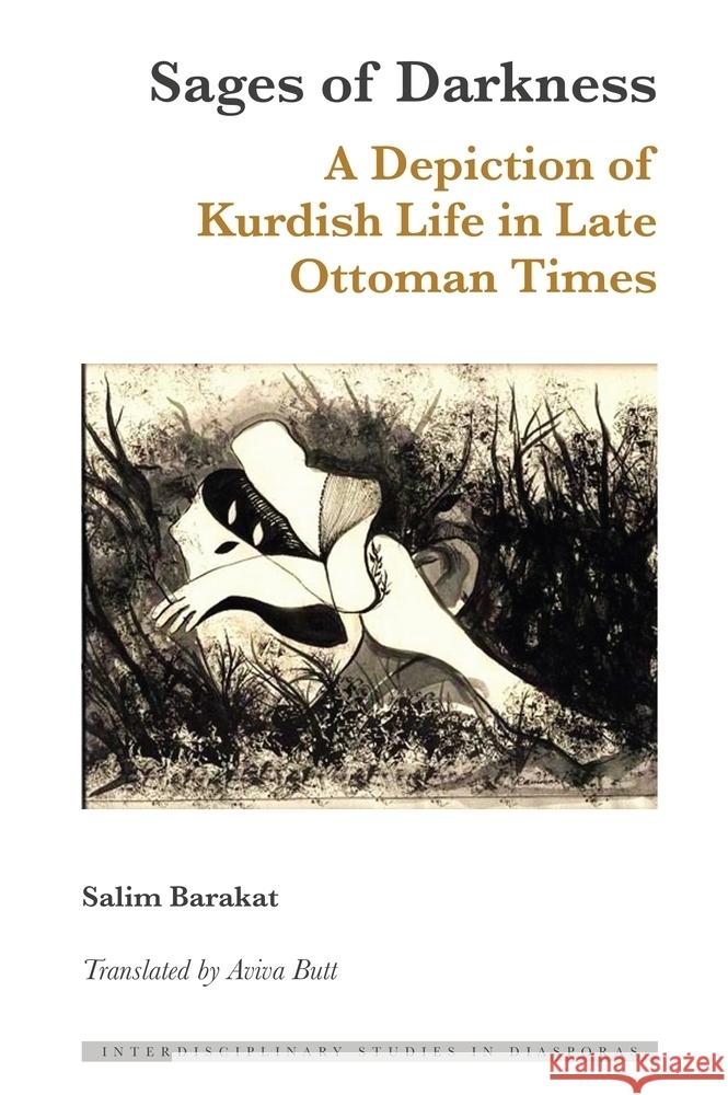 Sages of Darkness: A Depiction of Kurdish Life in Late Ottoman Times Irene Maria F. Blayer Dulce Maria Scott Aviva Butt 9781636679372 Peter Lang Inc., International Academic Publi