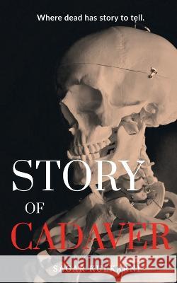Story Of Cadaver Sagar Kulkarni   9781636691756 Notion Press