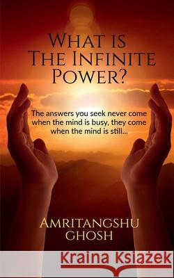 What is the Infinite Power? Amritangshu Ghosh 9781636692005