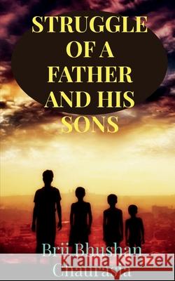 Struggle of a Father and His Sons Brij Bhushan 9781636692340