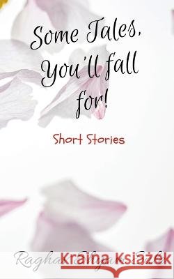 Some Tales, You\'ll fall for! Raghav Shyam 9781636694252