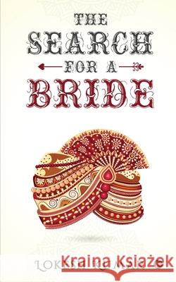 The Search for a Bride: An Unexpected and Eventful Journey Lokesh Kumar 9781636695464