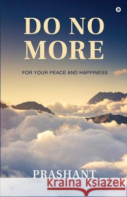 Do No More: For Your Peace And Happiness Prashant 9781636695914