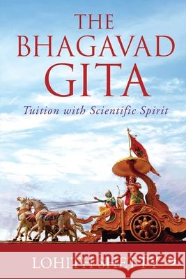 The Bhagavad-Gita: Tuition with Scientific Spirit Lohith Shetty 9781636696256