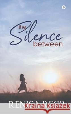 The Silence Between Renica Rego 9781636696607