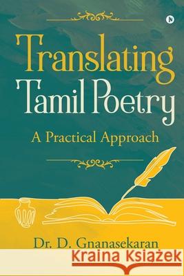 Translating Tamil Poetry: Practical Approach Dr D Gnanasekaran 9781636696669 Notion Press