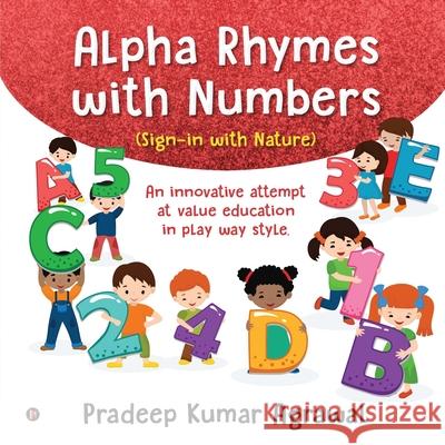 Alpha Rhymes with Numbers: An innovative attempt at value education in play way style. Pradeep Kumar Agrawal 9781636696805