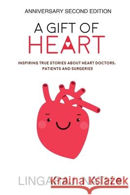 A Gift of Heart: Inspiring True Stories about Heart Doctors, Patients and Surgeries Lingaraj Nath 9781636696881 Notion Press