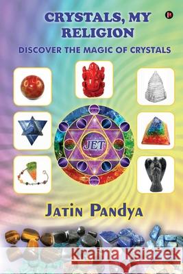 Crystals, My Religion: Discover the Magic of Crystals Jatin Pandya 9781636696928