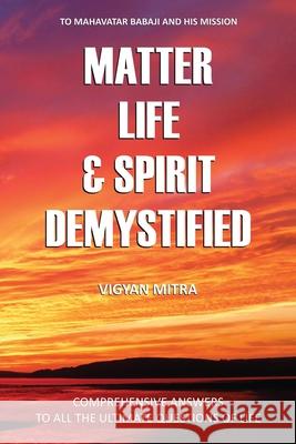 Matter Life & Spirit Demystified Vigyan Mitra 9781636697086