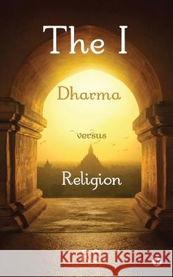 The I: Dharma versus Religion Rs 9781636697246 Notion Press