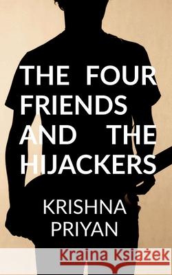 The four friends and the hijackers Krishna Priyan 9781636698434