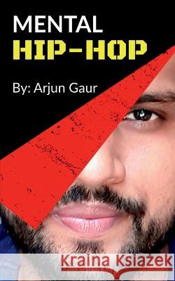 Mental Hip-Hop Arjun Gaur 9781636698991