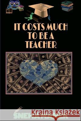It Costs Much to Be a Teacher Sneha Manek 9781636699295