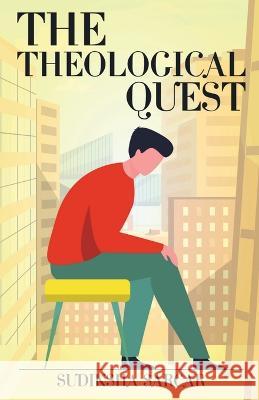 The Theological Quest Sudiksha Sarcar   9781636699356 Notion Press