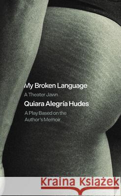 My Broken Language: A Play Based on Her Memoir  9781636701981 Theatre Communications Group