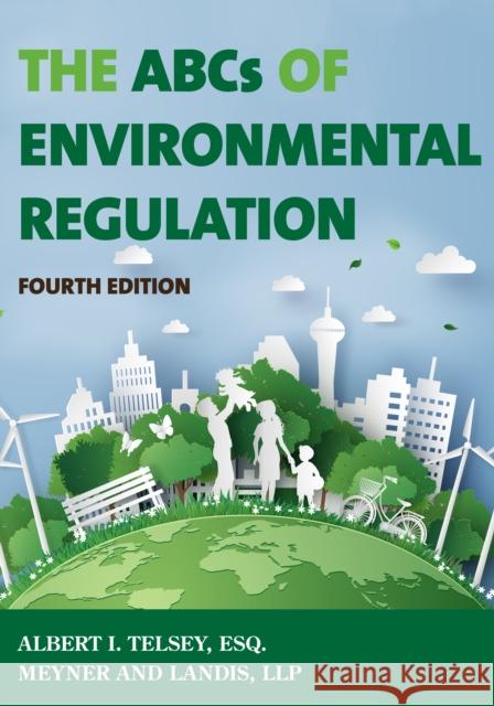 The ABCs of Environmental Regulation Albert I. Telsey 9781636710150 Bernan Press