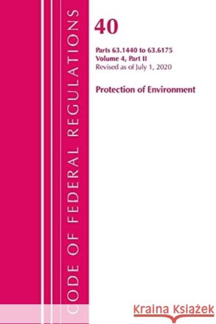 Code of Federal Regulations, Title 40 Protection of the Environment 63.1440-63.6175, Revised as of July 1, 2020 Vol 4 of 6: Part 2 Office of the Federal Register (U.S.) 9781636710433 Bernan Press