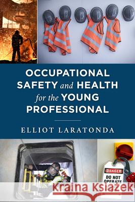 Occupational Safety and Health for the Young Professional Elliot Laratonda 9781636710549 Bernan Press