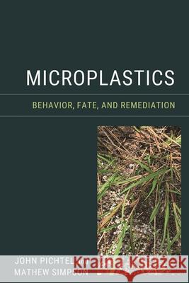 Microplastics: Behavior, Fate, and Remediation Mathew Simpson 9781636710808 Rowman & Littlefield