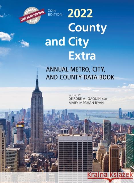 County and City Extra 2022: Annual Metro, City, and County Data Book Deirdre A. Gaquin Mary Meghan Ryan 9781636710822 Bernan Press
