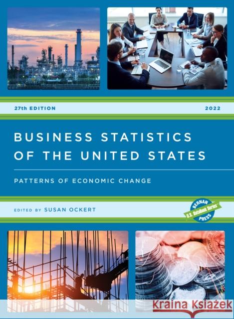 Business Statistics of the United States 2022: Patterns of Economic Change Susan Ockert 9781636710877 Bernan Press