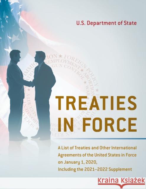 Treaties in Force: A List of Treaties and Other International Agreements of the United States in Force on January 1, 2020, Including the State Department 9781636710976 Bernan Press