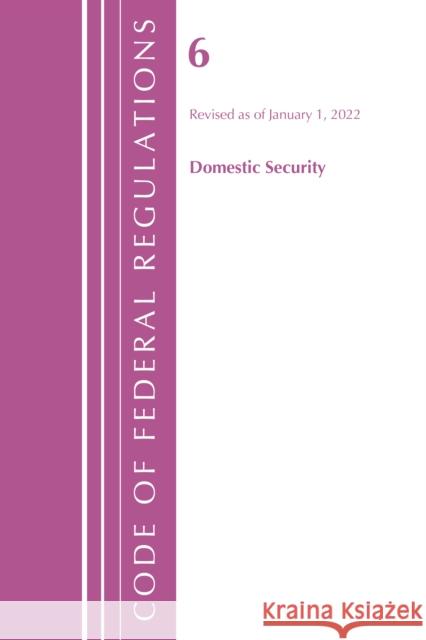 Code of Federal Regulations, Title 06 Domestic Security, January 1, 2022 Office of the Federal Register (U S ) 9781636711188 ROWMAN & LITTLEFIELD