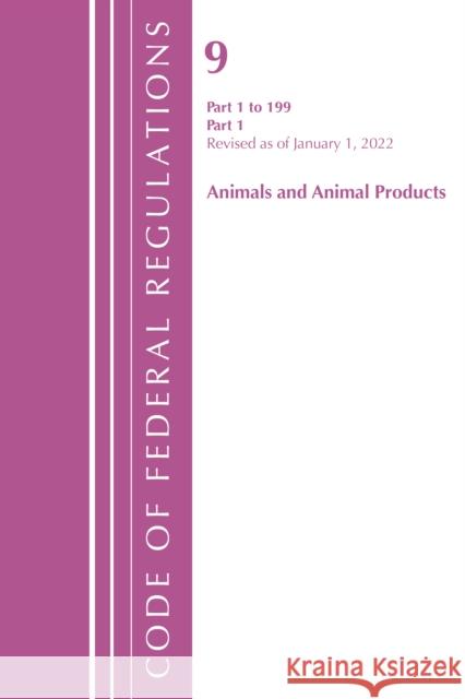 Code of Federal Regulations, Title 09 Animals and Animal Products 1-199, Revised as of January 1, 2022 Pt1 Office of the Federal Register (U S ) 9781636711393 ROWMAN & LITTLEFIELD