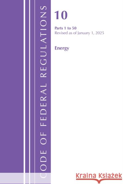 Code of Federal Regulations, Title 10 Energy 1-50, Revised as of January 1, 2022 PT1 Office of the Federal Register (U.S.) 9781636711423 Bernan Press