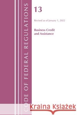 Code of Federal Regulations, Title 13 Business Credit and Assistance, Revised as of January 1, 2022 Office of the Federal Register (U S ) 9781636711614