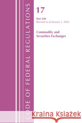 Code of Federal Regulations, Title 17 Commodity and Securities Exchanges 240 2022 Office of the Federal Register (U S ) 9781636711751 Bernan Press