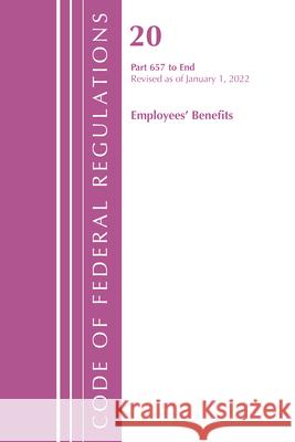 Code of Federal Regulations, Title 20 Employee Benefits 657 - End, 2022 Office of the Federal Register (U S ) 9781636711867 Bernan Press