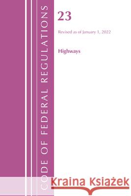 Code of Federal Regulations, Title 23 Highways, 2022 Office of the Federal Register (U S ) 9781636711980 Bernan Press