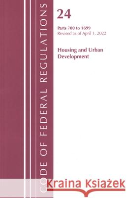 Code of Federal Regulations, Title 24 Housing and Urban Development 700 - 1699, 2022 Office of the Federal Register (U S ) 9781636712024 Bernan Press